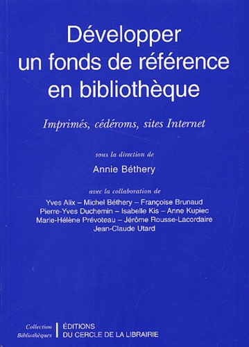 Annie Béthery - Developper Un Fonds De Reference En Bibliotheque. Imprimes, Cederoms, Sites Internet.