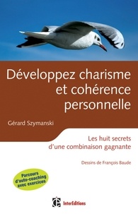 Développez charisme et cohérence personnelle - 2e éd - Les huit secrets d'une combinaison gagnante.