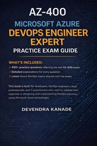 AZ-400 Microsoft Azure DevOps Engineer Expert Practice Exam Guide: 450+ Practice Questions with Detailed Explanations