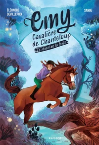 Emy, cavalière de Chanteloup - Tome 1 : Le réveil de la forêt