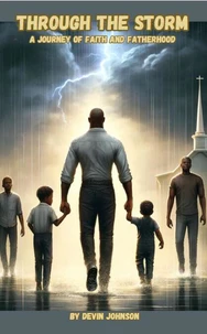 Through The Storm: A Journey of Faith And Fatherhood