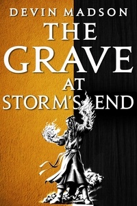 Devin Madson - The Grave at Storm's End - The Vengeance Trilogy, Book Three.