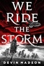 Devin Madson - We Ride the Storm - The Reborn Empire, Book One.