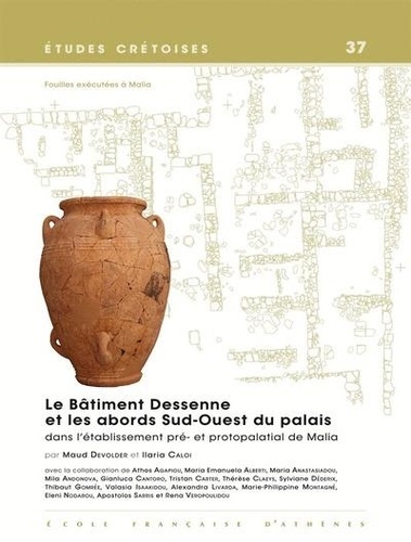 Devolder M. et Caloi I. - Le Bâtiment Dessenne et les abords Sud-Ouest du palais dans l'établissement pré- et protopalatial de Malia - Fouilles exécutées à Malia.