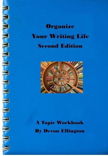  Devon Ellington - Organize Your Writing Life - A Topic Workbook, #6.