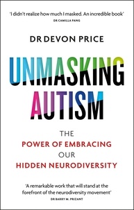 Devon Price - Unmasking Autism - The Power of Embracing Our Hidden Neurodiversity.