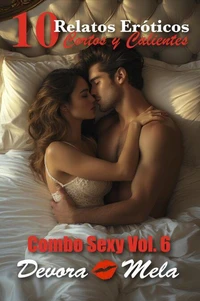 10 Relatos Eróticos Cortos y Calientes Combo Sexy Vol. 6