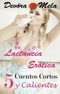 5 Cuentos Cortos y Calientes de Lactancia Erótica