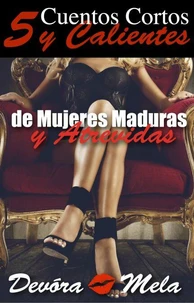 5 Cuentos Cortos y Calientes de Mujeres Maduras y Atrevidas