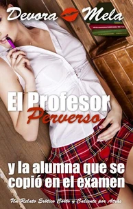 El Profesor Perverso y la Alumna que se Copió en el Examen. Un Relato Erótico Corto y Caliente por Atrás