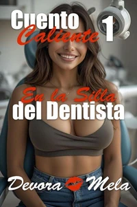En la Silla del Dentista: Cuento Caliente 1
