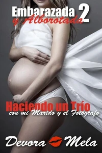 Haciendo un Trío con mi Marido y el Fotógrafo. Embarazada y Alborotada 2