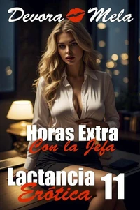 Horas Extra con la Jefa. Lactancia Erótica 11