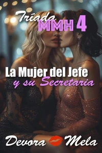 La Mujer del Jefe y Su Secretaria. Tríada MMH 4
