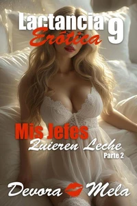 Mis Jefes Quieren Leche Parte 2. Lactancia Erótica 9