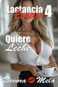 Quiere Leche. Un Relato de Lactancia Erótica