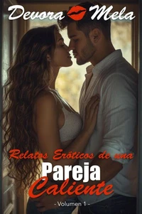 Relatos Eróticos de una Pareja Caliente - Volumen 1