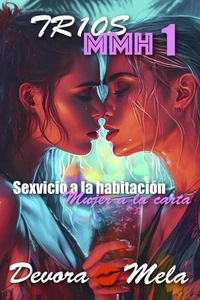 Sexvicio a la Habitación: Mujer a la Carta. Tríos MMH 1