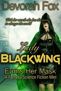  Devorah Fox - Lady Blackwing Earns Her Mask, A Struggling Superhero Fantasy/Science Fiction Mini - Lady Blackwing, #3.