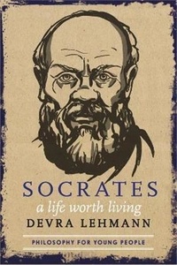 Devra Lehmann - Socrates A Life Worth Living.