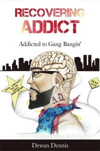  DEWAN DENNIS - Recovering Addict: Addicted to Gangbangin'.