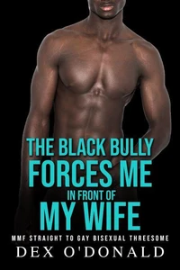 The Black Bully Forces Me in Front of My Wife: Mmf Straight to Gay Bisexual Threesome (Bully Betrayal Ep. 14)