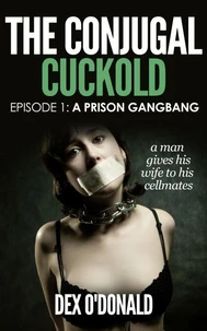 The Conjugal Cuckold: A Prison Gangbang