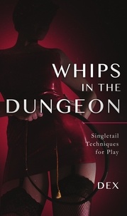  Dex - Whips in the Dungeon: Singletail Techniques for Play.