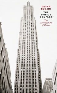 Deyan Sudjic - The Edifice Complex - The architecture of power.