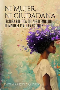 Ni mujer ni ciudadana: Lectura política del afrofemicidio de Maribel Pinto en Ecuador