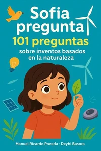 Sofía pregunta: 101 preguntas sobre inventos basados en la naturaleza
