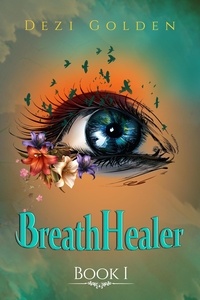  Dezi Golden - BreathHealer Book I - BreathHealer, #1.