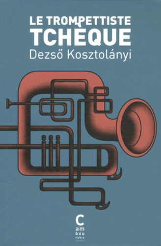 Dezsö Kosztolanyi - Le trompettiste tchèque.