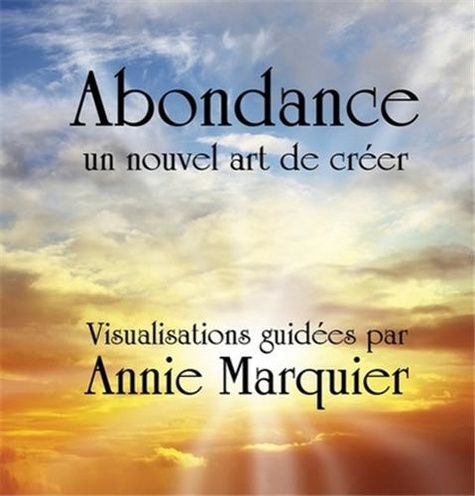 Annie Marquier - Abondance - Un nouvel art de créer.