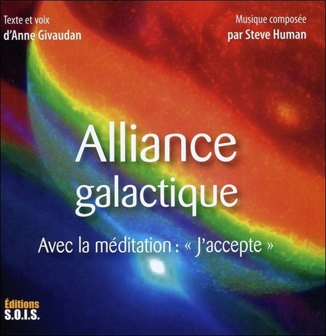 Anne Givaudan - Alliance galactique - Avec la méditation : "J'accepte". 1 CD audio