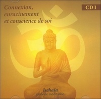 Bernadette Ischaïa - Connexion, enracinement et conscience de soi. 1 CD audio