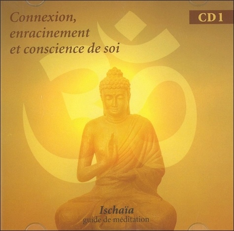 Bernadette Ischaïa - Connexion, enracinement et conscience de soi. 1 CD audio