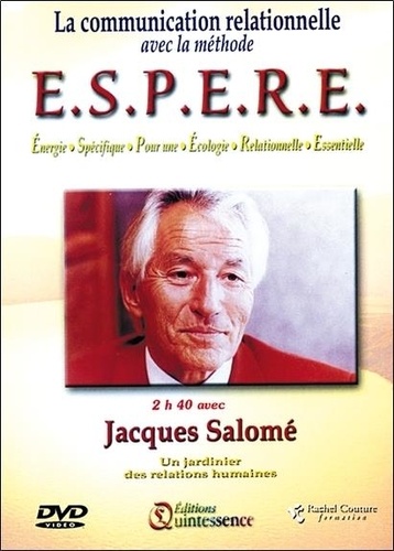 Jacques Salomé - La communication relationnelle avec la méthode E.S.P.E.R.E. - Energie, Spécifique, Pour une, Ecologie, Relationnelle, Essentielle.