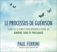 Le processus de guérison - Guide en 12 étapes pour apporter à votre vie amour, sens et puissance.pdf