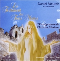 Daniel Meurois - Le testament des trois Maries - L'Enseignement du Christ au féminin. 2 CD audio