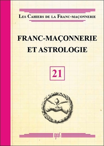  Oxus (éditions) - Les Cahiers de la Franc-maçonnerie N° 21 : Franc-maçonnerie et astrologie.