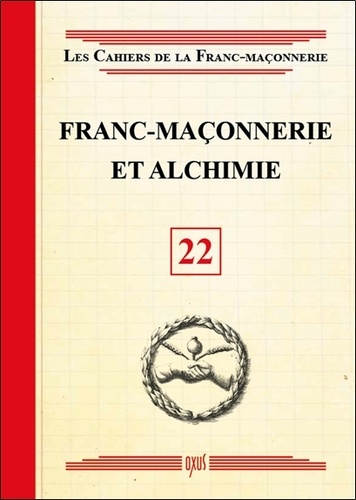  Oxus (éditions) - Les Cahiers de la Franc-maçonnerie N° 22 : Franc-maçonnerie et alchimie.