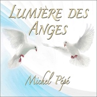 Michel Pépé - Lumière des anges. 1 CD audio