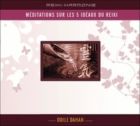 Odile Dahan - Méditation sur les 5 idéaux du Reiki. 1 CD audio