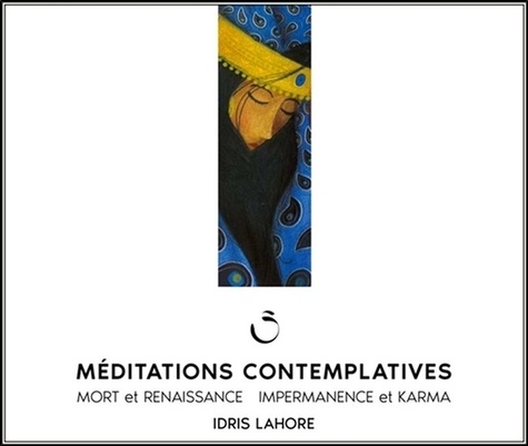 Idris Lahore - Méditations contemplatives - Mort et renaissance, impermanance et karma. 1 CD audio