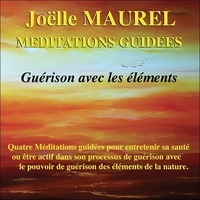 Joëlle Maurel - Méditations guidées - Guérison avec les éléments. 1 CD audio