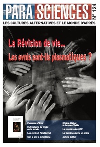 Jean-Michel Grandsire - Parasciences N° 124, avril 2022 : La révision de la vie... - Les ovnis sont-ils plasmatiques ?.