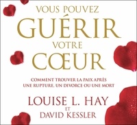 Vous pouvez guérir votre coeur - Comment trouver la paix après une rupture, un divorce ou une mort.pdf