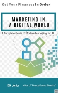  DG. Junior - Marketing in a Digital World: A Complete Guide to Modern Marketing for All - Get Your Finances In Order, #4.