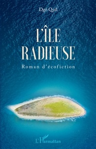 Dgé Quil - L'île radieuse - Roman d'écofiction.